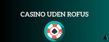 Oplev Online Casino Uden ROFUS - Spil Uden Begrænsninger Oplev Online Casino Uden ROFUS - Spil Uden Begrænsninger
